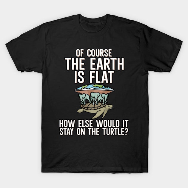 Of course the earth is flat T-Shirt by maxcode